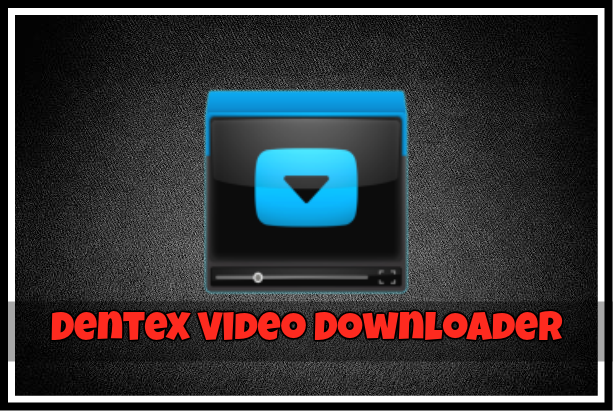 dentex video downloader apps like itube