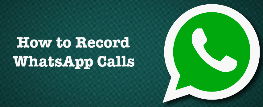 how to record whatsapp calls on android and iphone