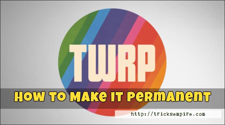 how to make twrp recovery permanent